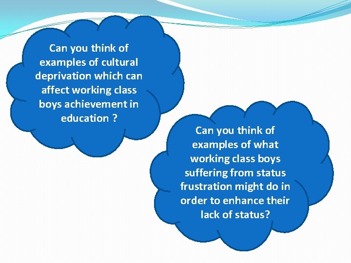 Can you think of examples of cultural deprivation which can affect working class boys