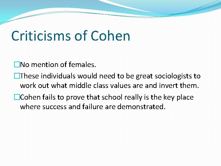 Criticisms of Cohen �No mention of females. �These individuals would need to be great