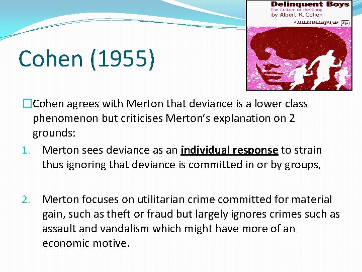 Cohen (1955) �Cohen agrees with Merton that deviance is a lower class phenomenon but