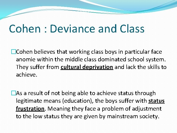 Cohen : Deviance and Class �Cohen believes that working class boys in particular face