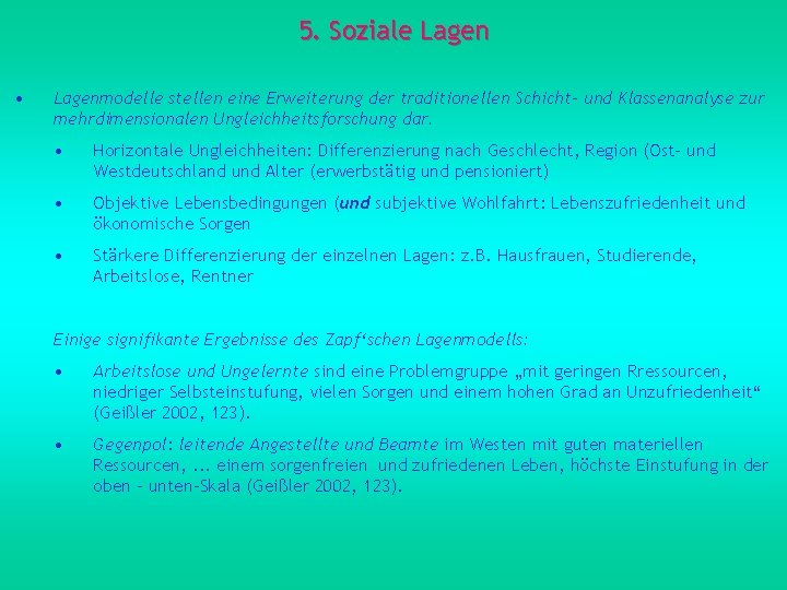 5. Soziale Lagen • Lagenmodelle stellen eine Erweiterung der traditionellen Schicht- und Klassenanalyse zur