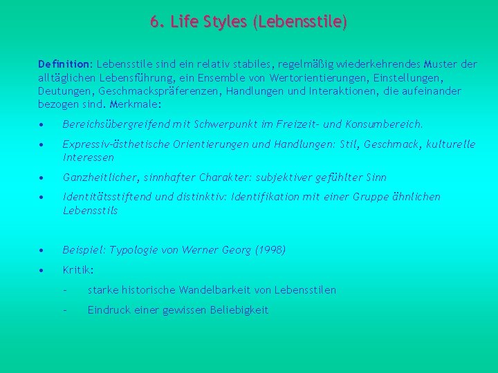6. Life Styles (Lebensstile) Definition: Lebensstile sind ein relativ stabiles, regelmäßig wiederkehrendes Muster der