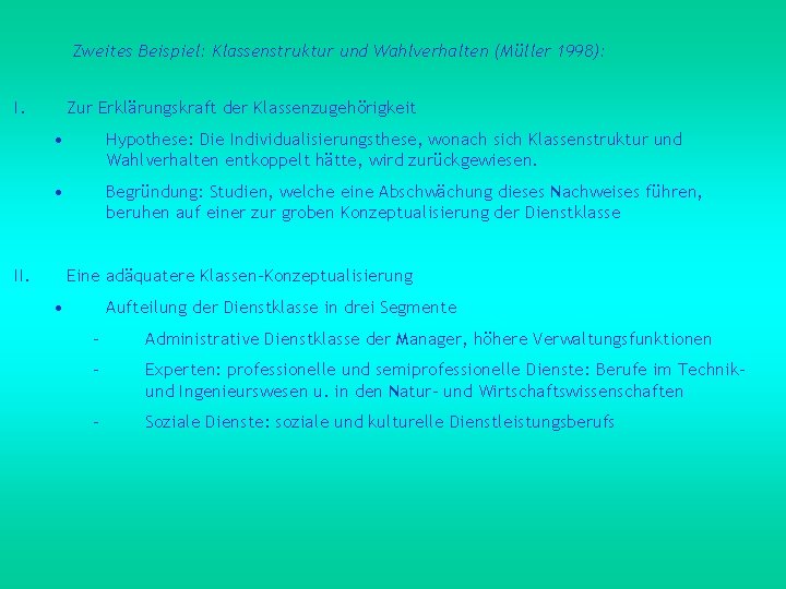 Zweites Beispiel: Klassenstruktur und Wahlverhalten (Müller 1998): I. Zur Erklärungskraft der Klassenzugehörigkeit • Hypothese: