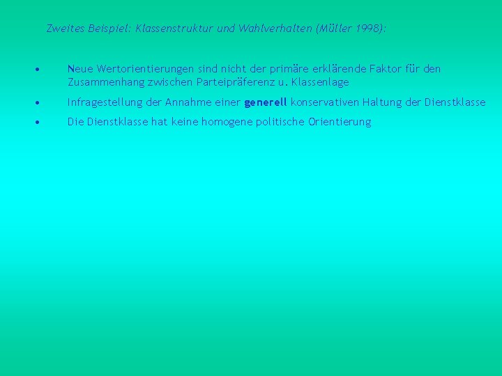 Zweites Beispiel: Klassenstruktur und Wahlverhalten (Müller 1998): • Neue Wertorientierungen sind nicht der primäre