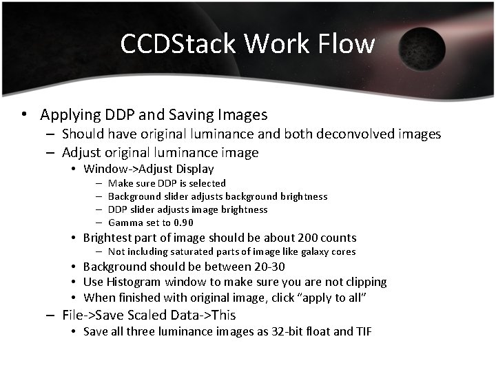 CCDStack Work Flow • Applying DDP and Saving Images – Should have original luminance