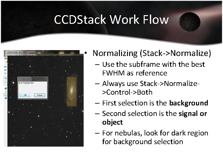 CCDStack Work Flow • Normalizing (Stack->Normalize) – Use the subframe with the best FWHM