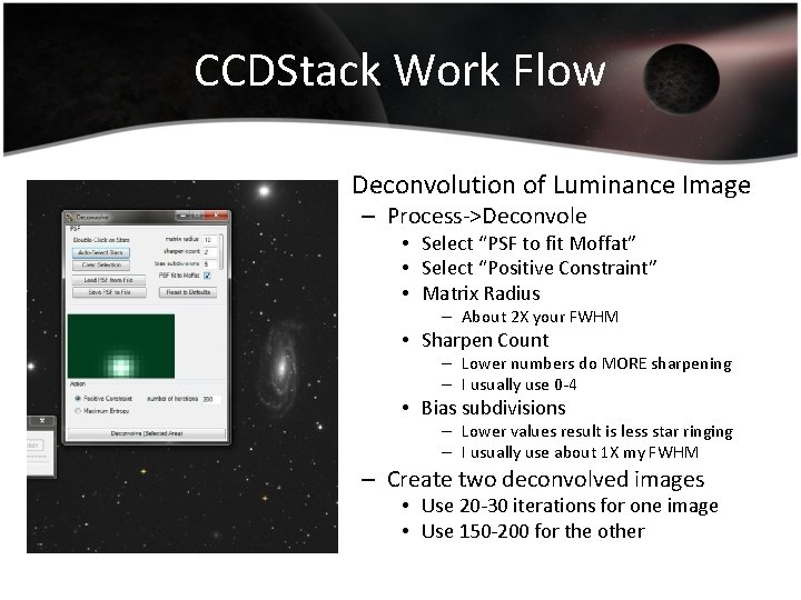 CCDStack Work Flow • Deconvolution of Luminance Image – Process->Deconvole • Select “PSF to