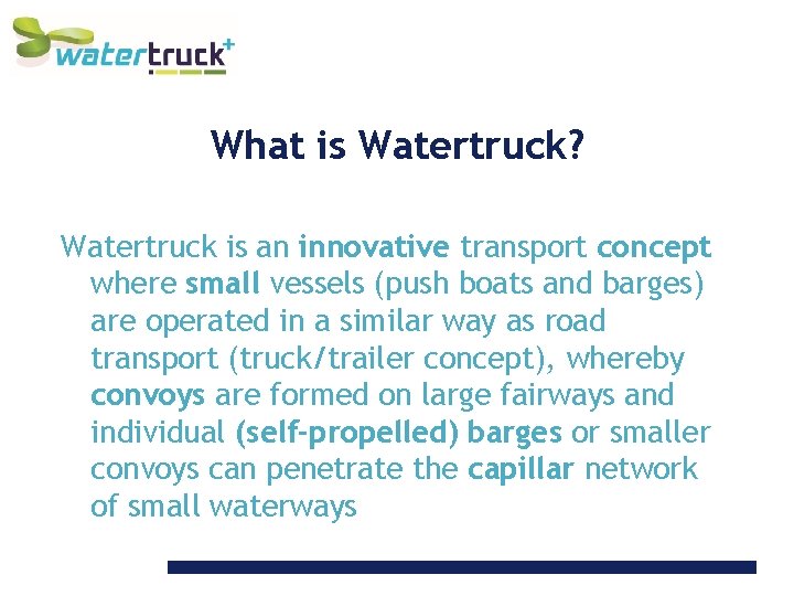 What is Watertruck? Watertruck is an innovative transport concept where small vessels (push boats