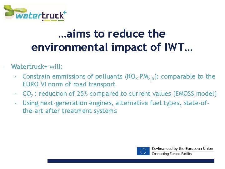 …aims to reduce the environmental impact of IWT… - Watertruck+ will: - Constrain emmissions