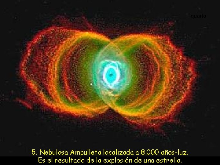 quarto 5. Nebulosa Ampulleta localizada a 8. 000 años-luz. Es el resultado de la