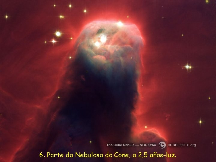 6. Parte da Nebulosa do Cone, a 2, 5 años-luz. 