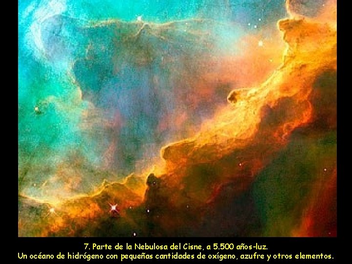 7. Parte de la Nebulosa del Cisne, a 5. 500 años-luz. Un océano de