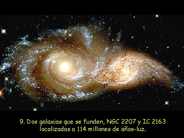 9. Dos galaxias que se funden, NGC 2207 y IC 2163 localizadas a 114