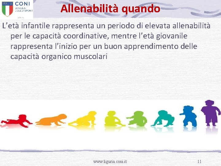 Allenabilità quando L’età infantile rappresenta un periodo di elevata allenabilità per le capacità coordinative,