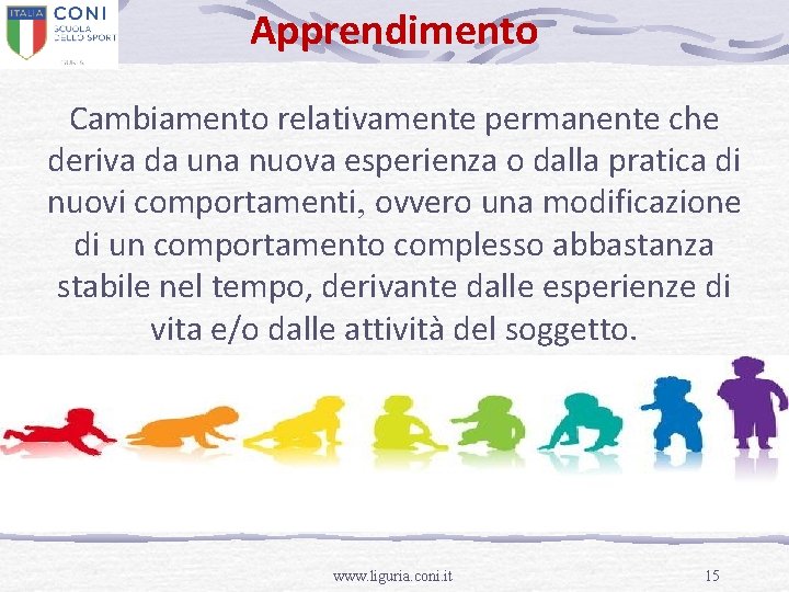 Apprendimento Cambiamento relativamente permanente che deriva da una nuova esperienza o dalla pratica di