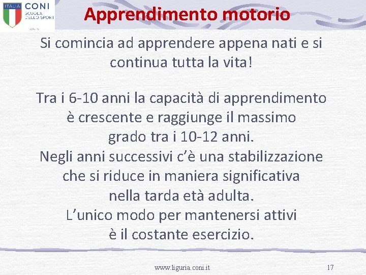 Apprendimento motorio Si comincia ad apprendere appena nati e si continua tutta la vita!