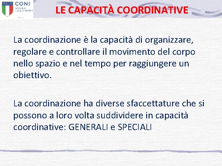 LE CAPACITÀ COORDINATIVE La coordinazione è la capacità di organizzare, regolare e controllare il