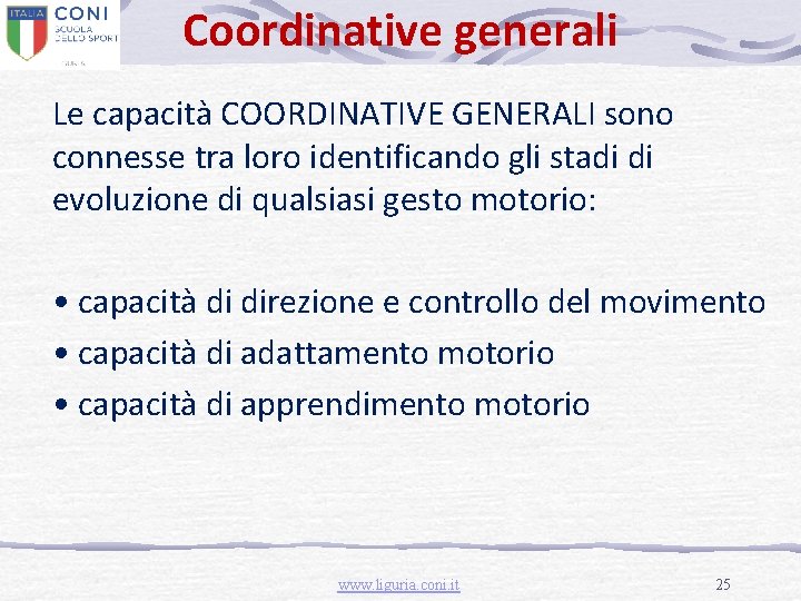 Coordinative generali Le capacità COORDINATIVE GENERALI sono connesse tra loro identificando gli stadi di