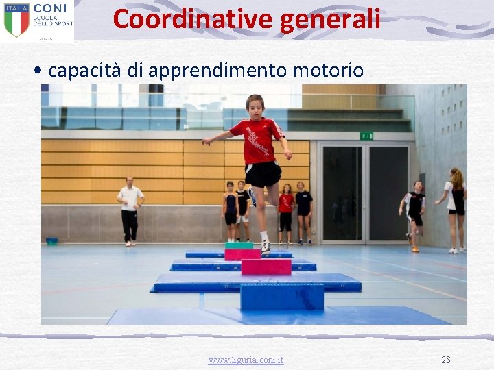Coordinative generali • capacità di apprendimento motorio www. liguria. coni. it 28 
