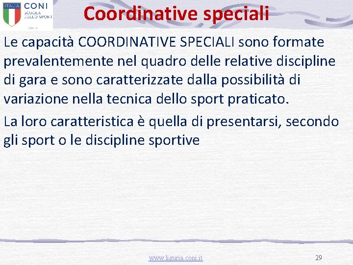 Coordinative speciali Le capacità COORDINATIVE SPECIALI sono formate prevalentemente nel quadro delle relative discipline