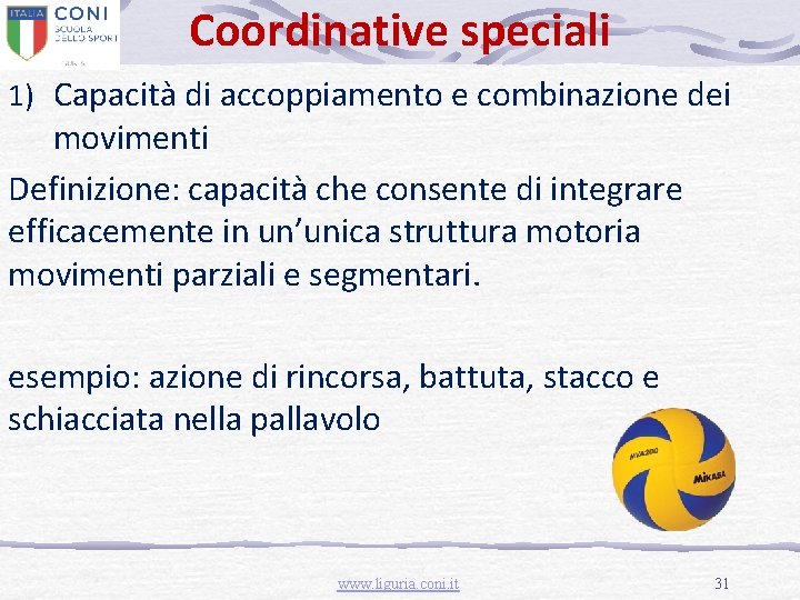 Coordinative speciali 1) Capacità di accoppiamento e combinazione dei movimenti Definizione: capacità che consente