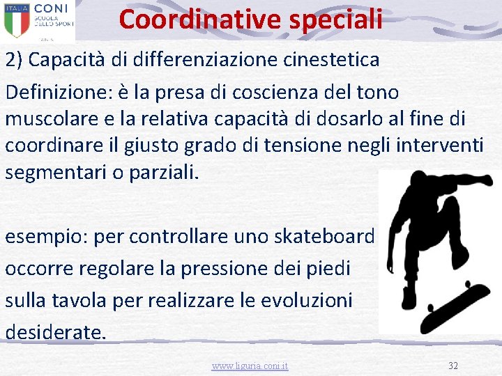 Coordinative speciali 2) Capacità di differenziazione cinestetica Definizione: è la presa di coscienza del