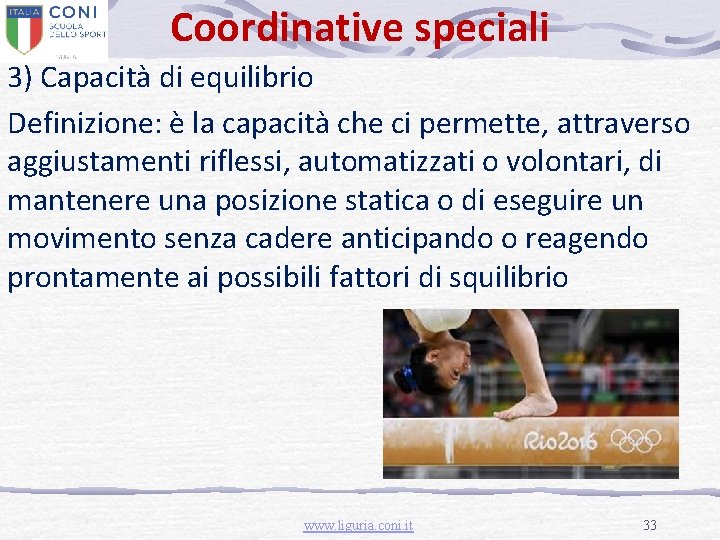 Coordinative speciali 3) Capacità di equilibrio Definizione: è la capacità che ci permette, attraverso