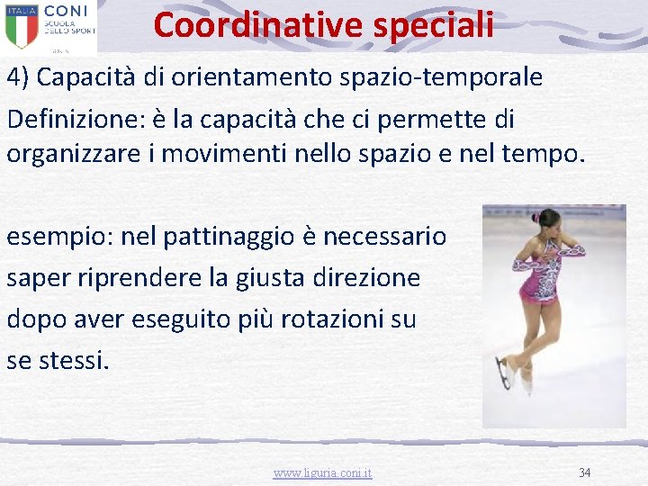 Coordinative speciali 4) Capacità di orientamento spazio-temporale Definizione: è la capacità che ci permette