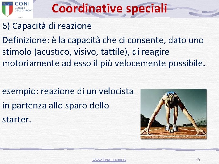 Coordinative speciali 6) Capacità di reazione Definizione: è la capacità che ci consente, dato