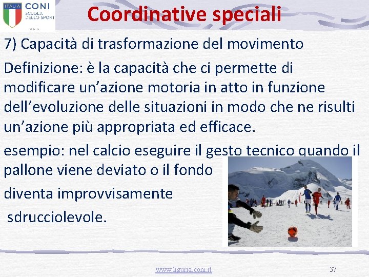 Coordinative speciali 7) Capacità di trasformazione del movimento Definizione: è la capacità che ci