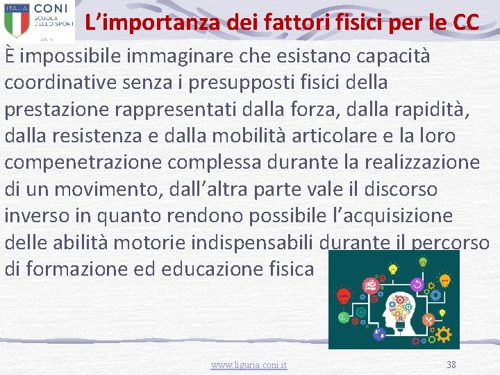 L’importanza dei fattori fisici per le CC È impossibile immaginare che esistano capacità coordinative