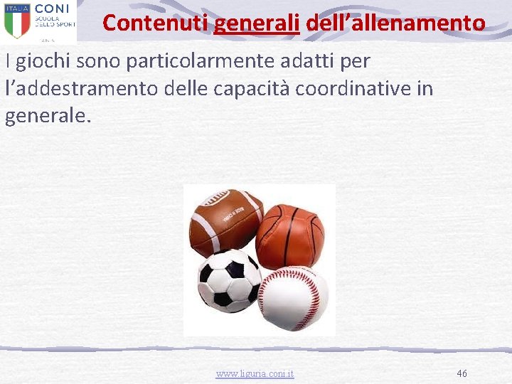 Contenuti generali dell’allenamento I giochi sono particolarmente adatti per l’addestramento delle capacità coordinative in