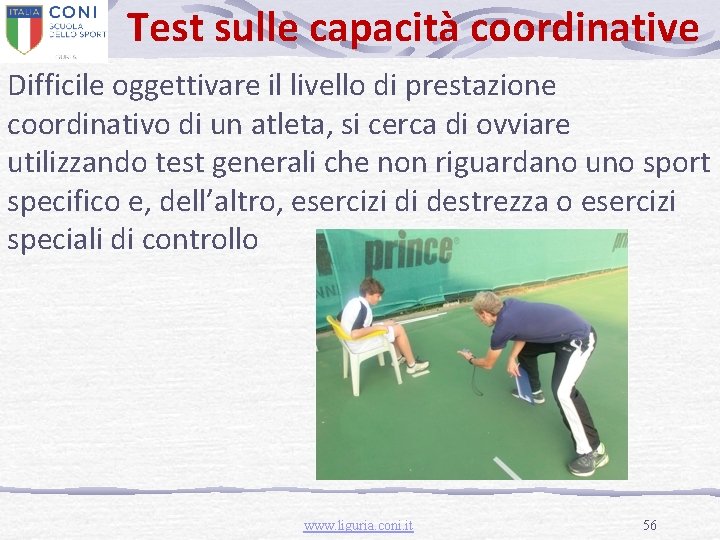 Test sulle capacità coordinative Difficile oggettivare il livello di prestazione coordinativo di un atleta,