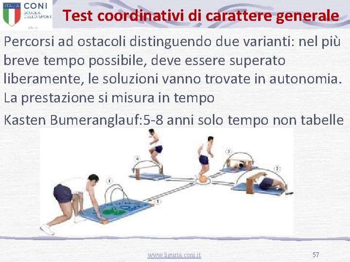 Test coordinativi di carattere generale Percorsi ad ostacoli distinguendo due varianti: nel più breve