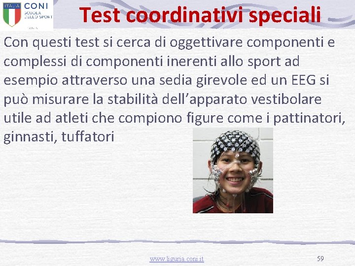 Test coordinativi speciali Con questi test si cerca di oggettivare componenti e complessi di