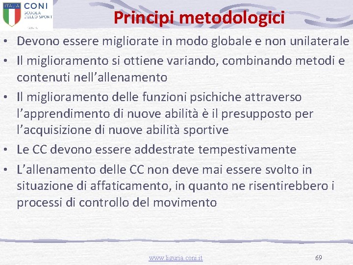 Principi metodologici • Devono essere migliorate in modo globale e non unilaterale • Il