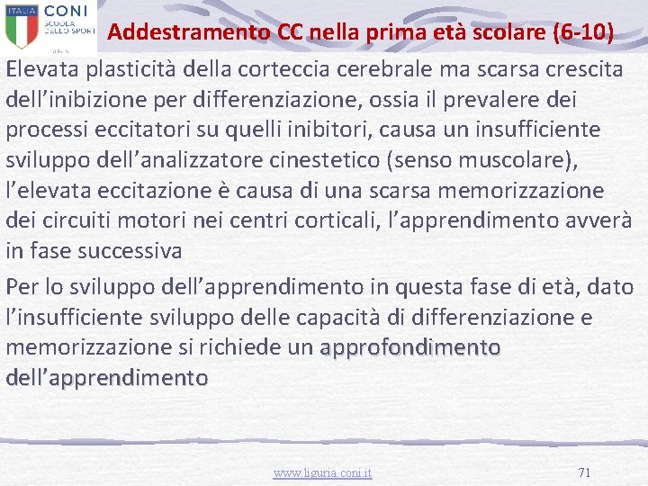 Addestramento CC nella prima età scolare (6 -10) Elevata plasticità della corteccia cerebrale ma