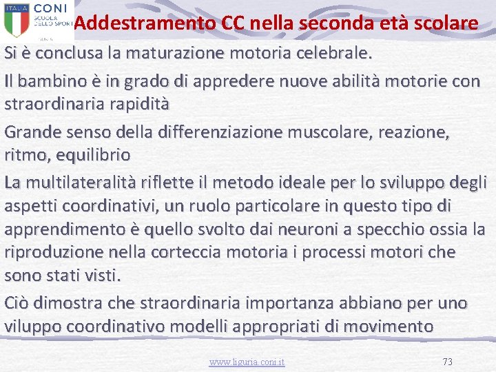 Addestramento CC nella seconda età scolare Si è conclusa la maturazione motoria celebrale. Il