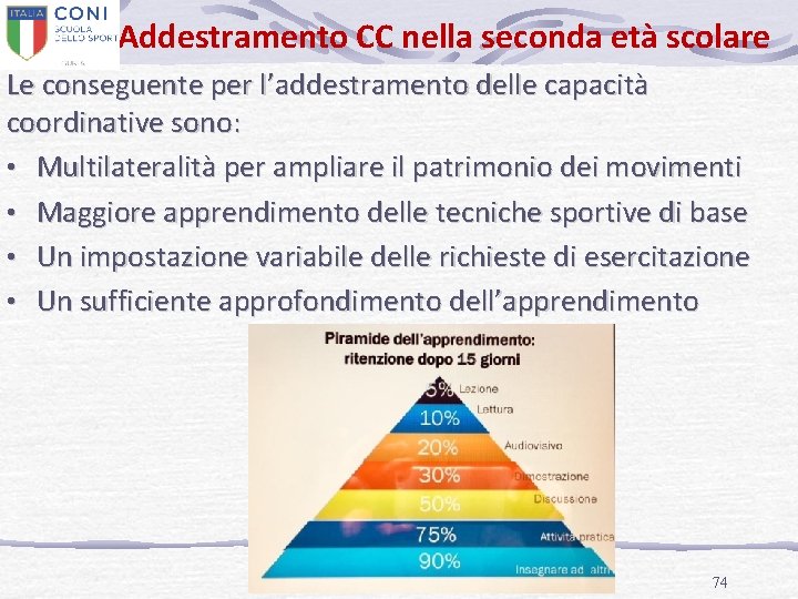 Addestramento CC nella seconda età scolare Le conseguente per l’addestramento delle capacità coordinative sono: