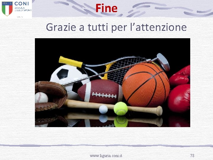 Fine Grazie a tutti per l’attenzione www. liguria. coni. it 78 