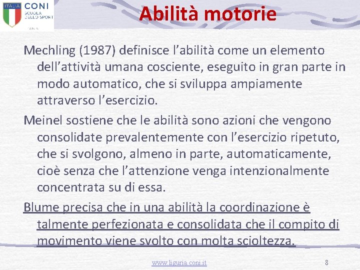 Abilità motorie Mechling (1987) definisce l’abilità come un elemento dell’attività umana cosciente, eseguito in