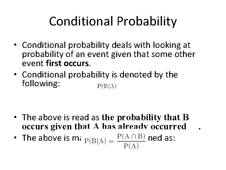 Conditional Probability • Conditional probability deals with looking at probability of an event given