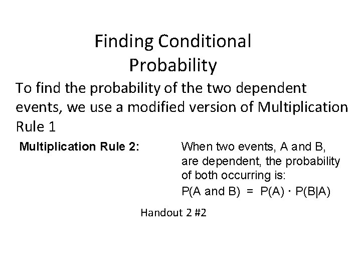 Finding Conditional Probability To find the probability of the two dependent events, we use