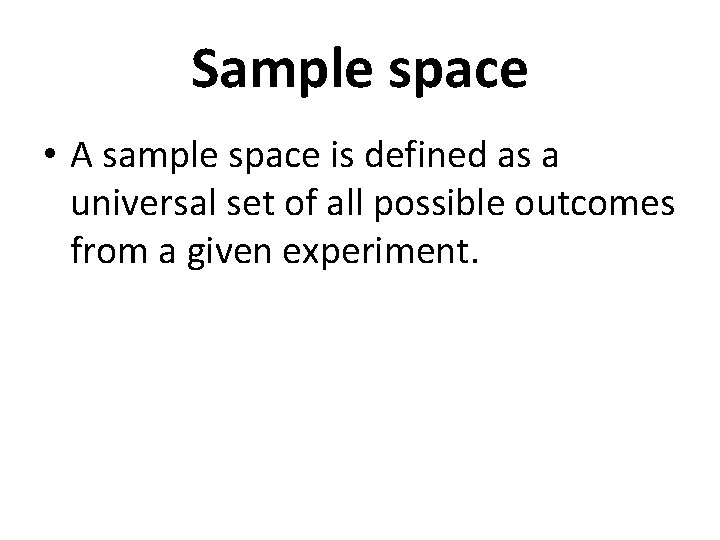 Sample space • A sample space is defined as a universal set of all