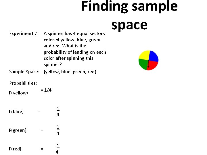 Finding sample space Experiment 2: A spinner has 4 equal sectors colored yellow, blue,