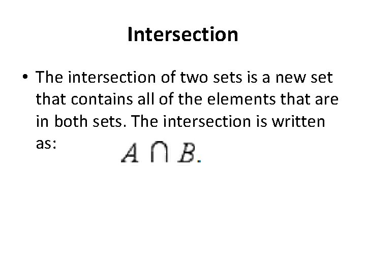 Intersection • The intersection of two sets is a new set that contains all