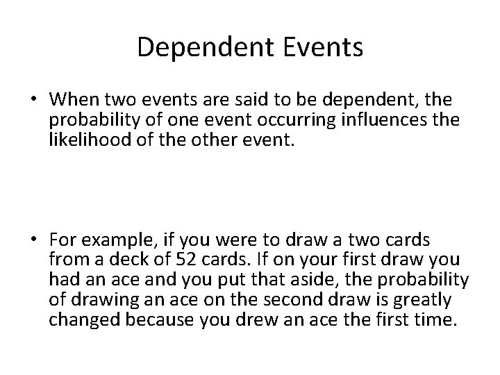 Dependent Events • When two events are said to be dependent, the probability of