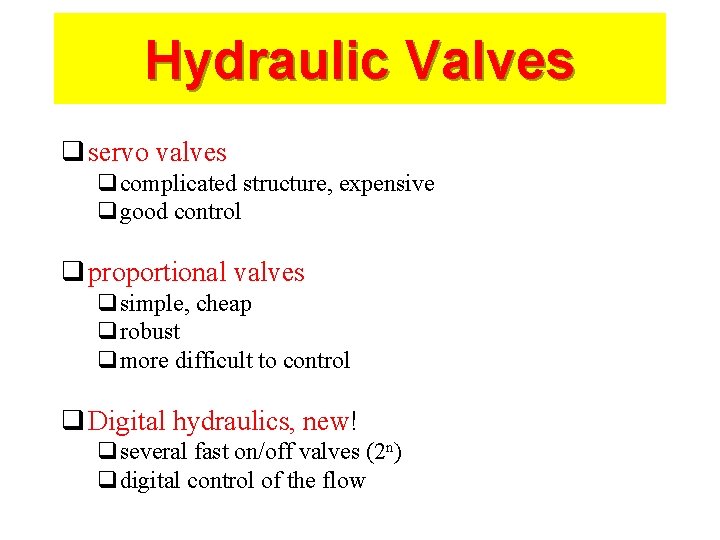 Hydraulic Valves q servo valves qcomplicated structure, expensive qgood control q proportional valves qsimple,