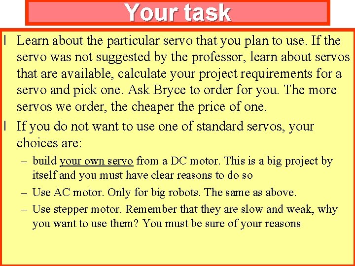 Your task l Learn about the particular servo that you plan to use. If