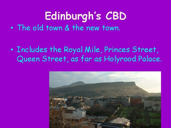 Edinburgh’s CBD • The old town & the new town. • Includes the Royal